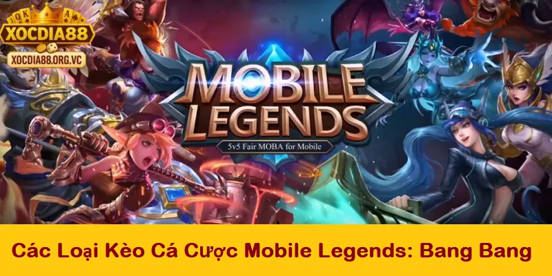 Các loại kèo cược mobile legends:bang bang