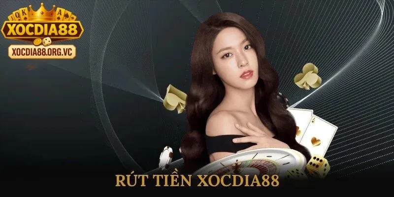 Quy trình rút tiền xocdia88 nhanh chóng và an toàn